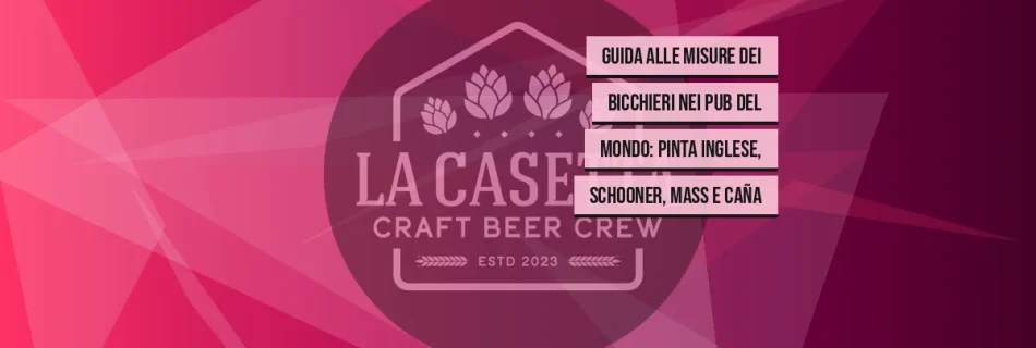 Guida alle misure dei bicchieri nei pub del mondo: Pinta inglese, Schooner, Mass e Caña