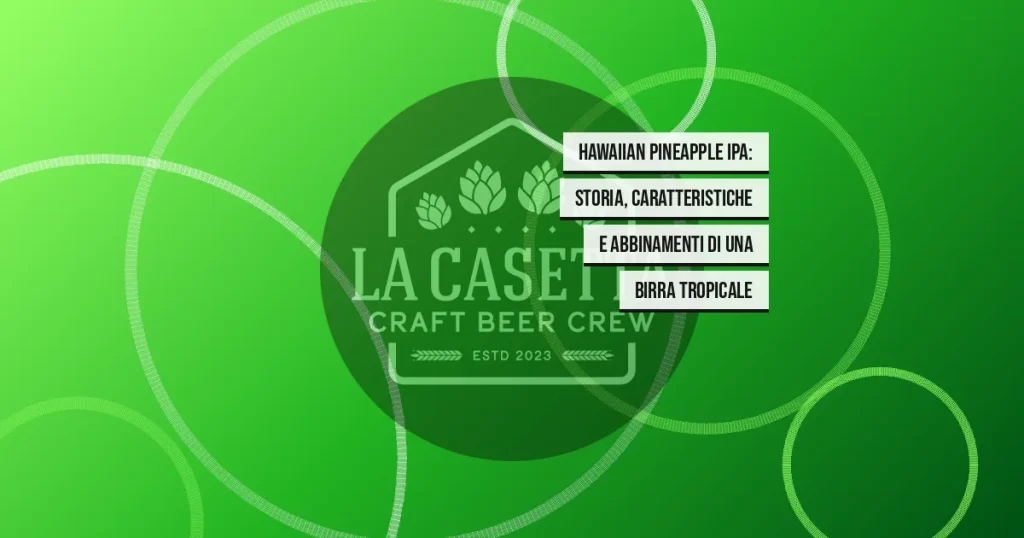 Hawaiian Pineapple IPA: storia, caratteristiche e abbinamenti di una birra tropicale