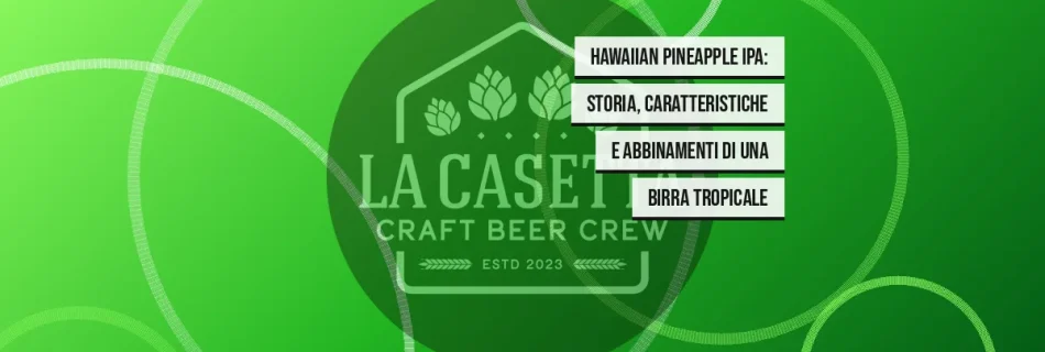 Hawaiian Pineapple IPA: storia, caratteristiche e abbinamenti di una birra tropicale