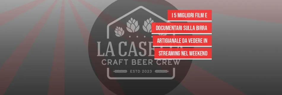 I 5 Migliori Film e Documentari Sulla Birra Artigianale da Vedere in Streaming nel Weekend