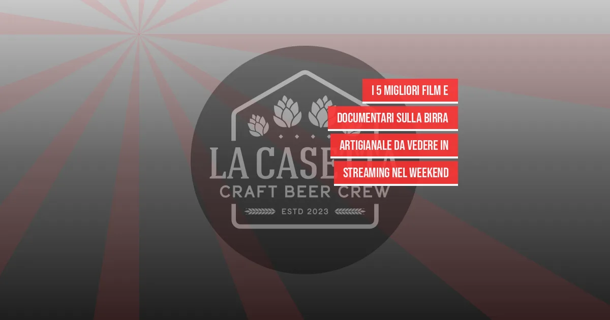 I 5 Migliori Film e Documentari Sulla Birra Artigianale da Vedere in Streaming nel Weekend