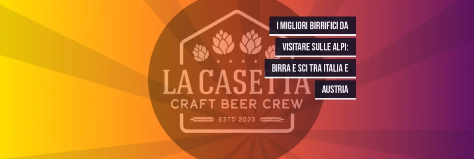 I Migliori Birrifici Da Visitare Sulle Alpi: Birra E Sci Tra Italia E Austria