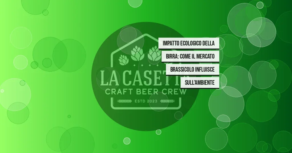 Impatto ecologico della birra: come il mercato brassicolo influisce sull’ambiente