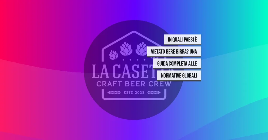 In Quali Paesi È Vietato Bere Birra? Una Guida Completa alle Normative Globali