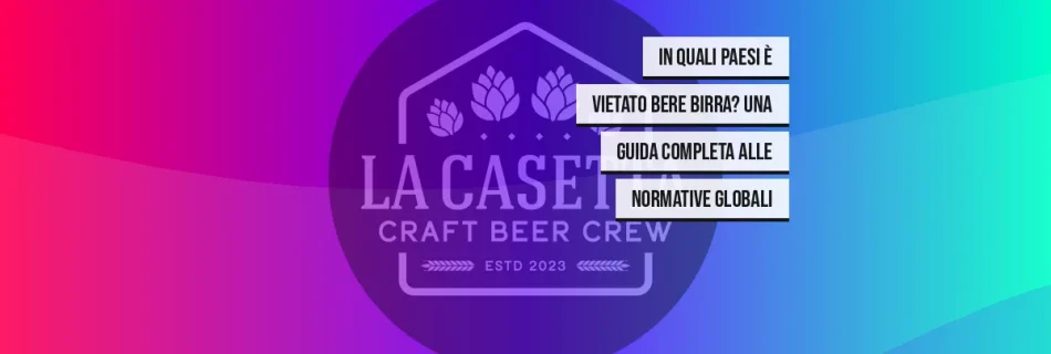 In Quali Paesi È Vietato Bere Birra? Una Guida Completa alle Normative Globali
