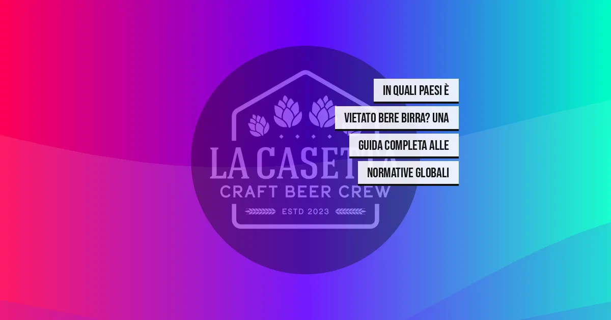 In Quali Paesi È Vietato Bere Birra? Una Guida Completa alle Normative Globali