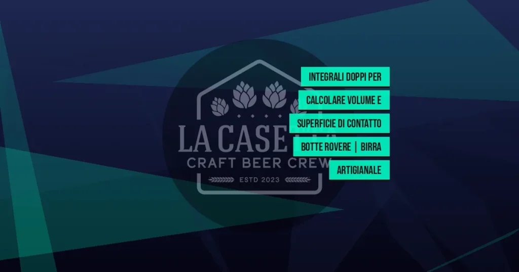 Integrali doppi per calcolare volume e superficie di contatto botte rovere | Birra artigianale