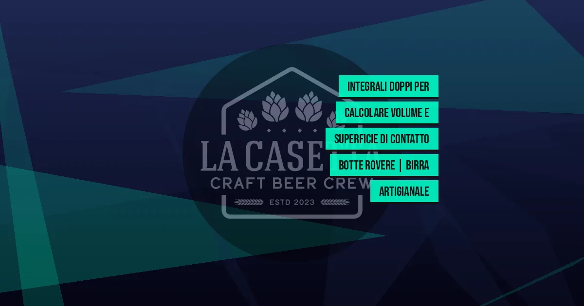 Integrali doppi per calcolare volume e superficie di contatto botte rovere | Birra artigianale