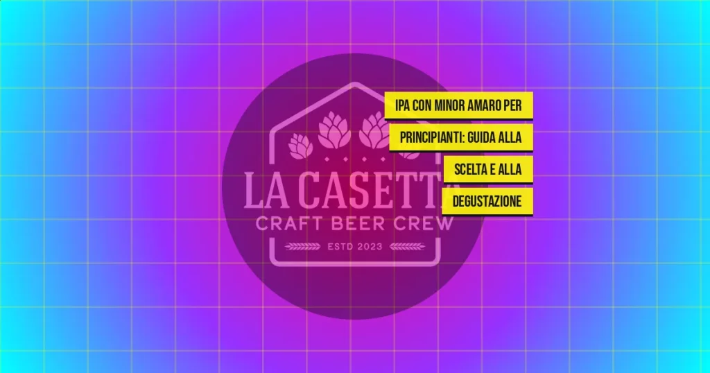 IPA con minor amaro per principianti: guida alla scelta e alla degustazione