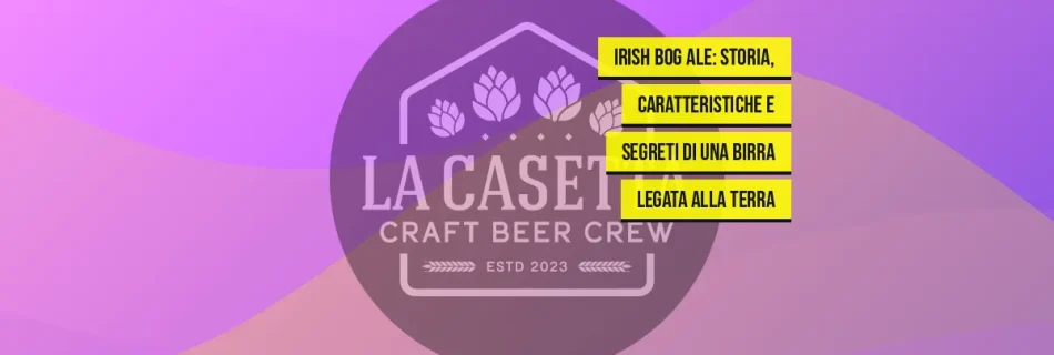 Irish Bog Ale: storia, caratteristiche e segreti di una birra legata alla terra