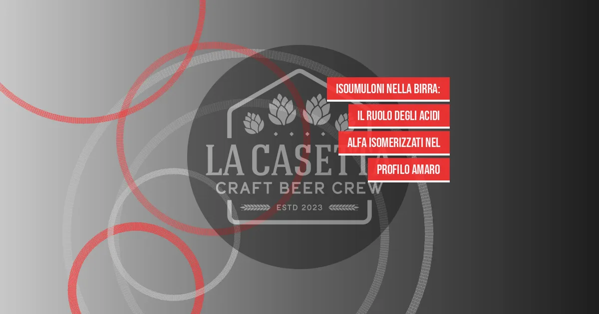 Isoumuloni nella birra: il ruolo degli acidi alfa isomerizzati nel profilo amaro