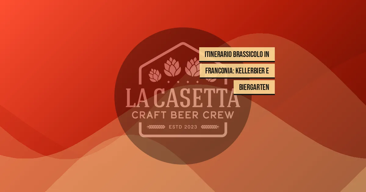 Itinerario Brassicolo in Franconia: Kellerbier e Biergarten