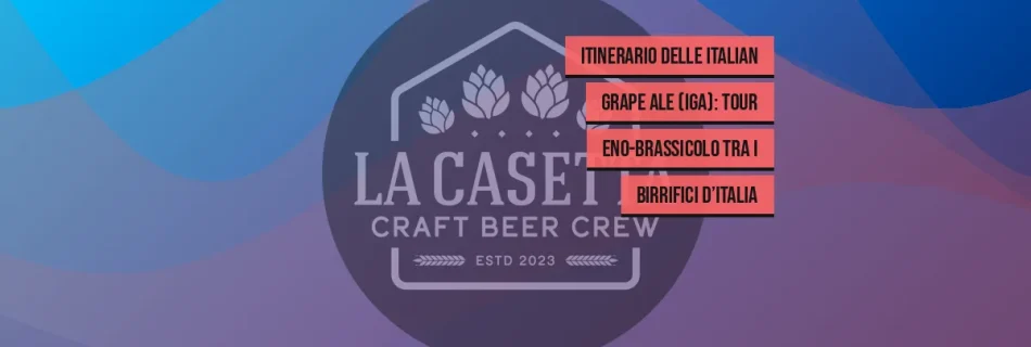 Itinerario delle Italian Grape Ale (IGA): tour eno-brassicolo tra i birrifici d’Italia