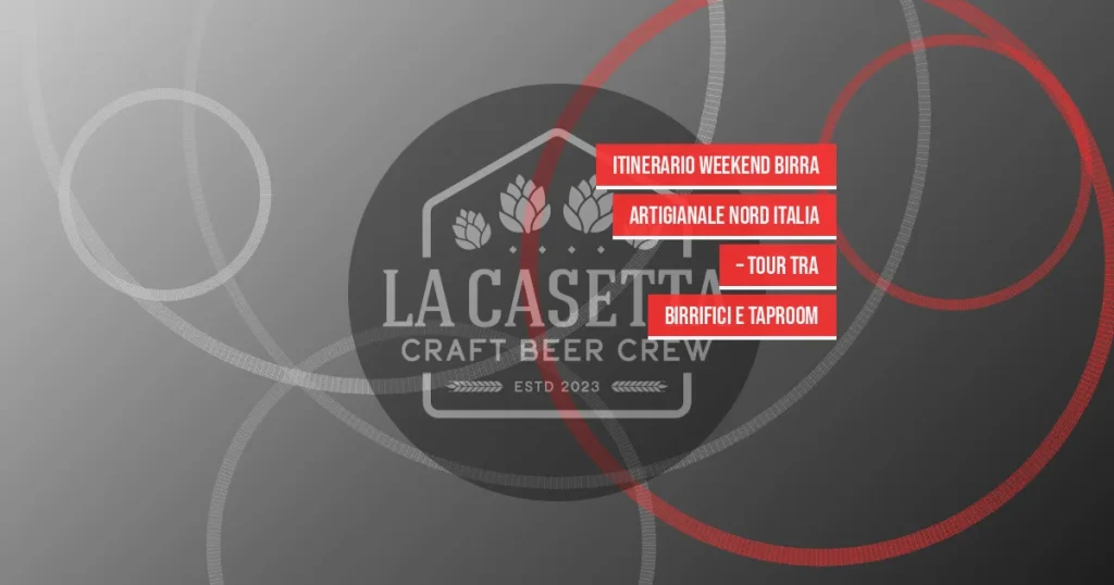 Itinerario weekend birra artigianale Nord Italia – tour tra birrifici e taproom