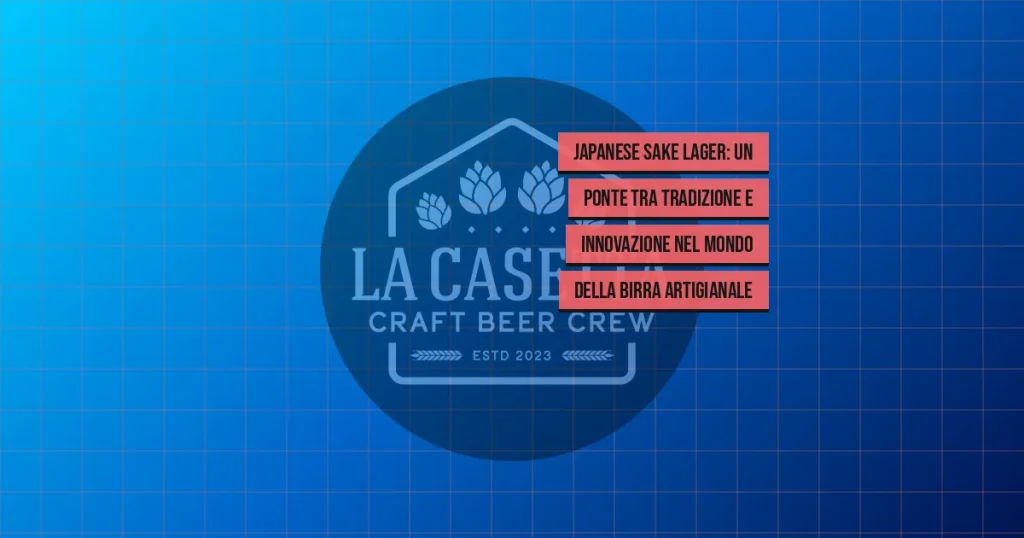 Japanese Sake Lager: un ponte tra tradizione e innovazione nel mondo della birra artigianale