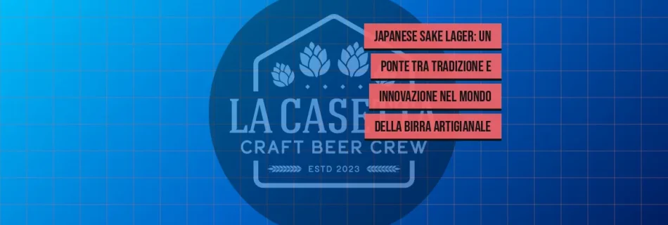 Japanese Sake Lager: un ponte tra tradizione e innovazione nel mondo della birra artigianale