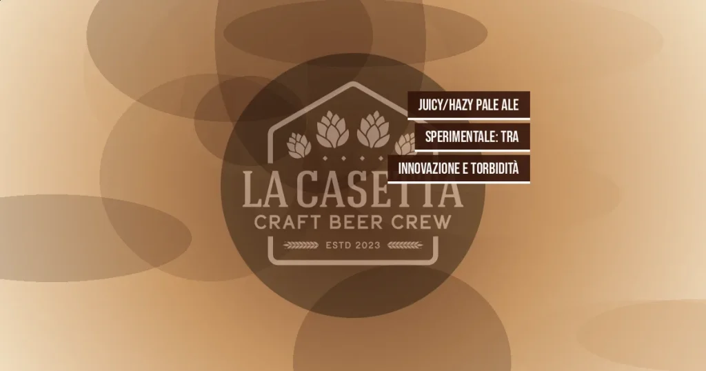 Juicy/Hazy Pale Ale Sperimentale: tra innovazione e torbidità