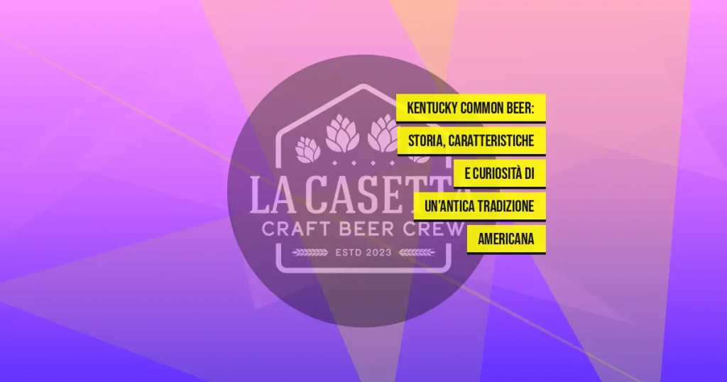 Kentucky Common Beer: storia, caratteristiche e curiosità di un’antica tradizione americana