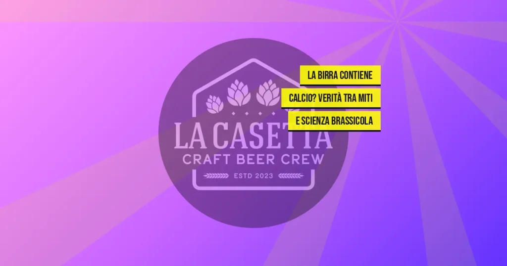 La Birra Contiene Calcio? Verità Tra Miti e Scienza Brassicola
