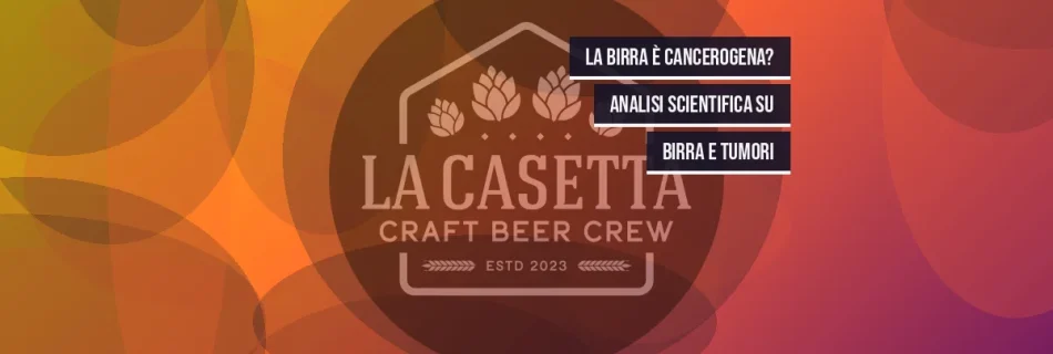 La birra è cancerogena? Analisi scientifica su birra e tumori