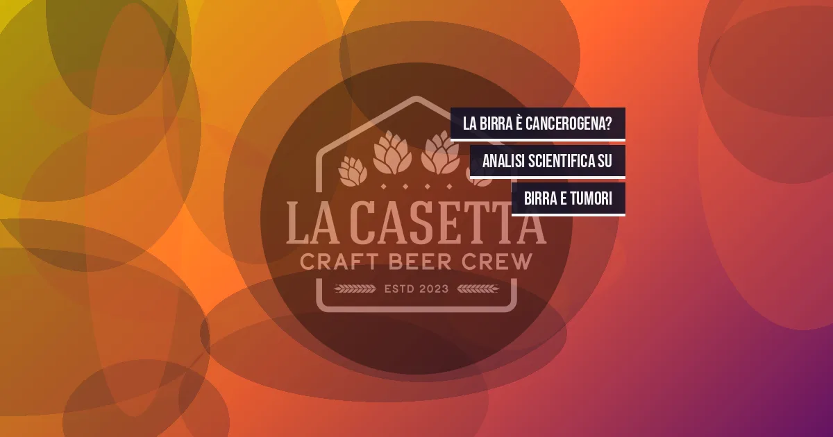 La birra è cancerogena? Analisi scientifica su birra e tumori