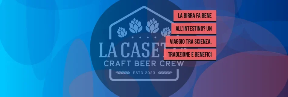 La Birra Fa Bene all’Intestino? Un Viaggio tra Scienza, Tradizione e Benefici