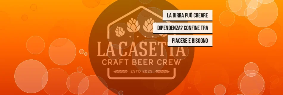 La Birra Può Creare Dipendenza? Confine Tra Piacere e Bisogno