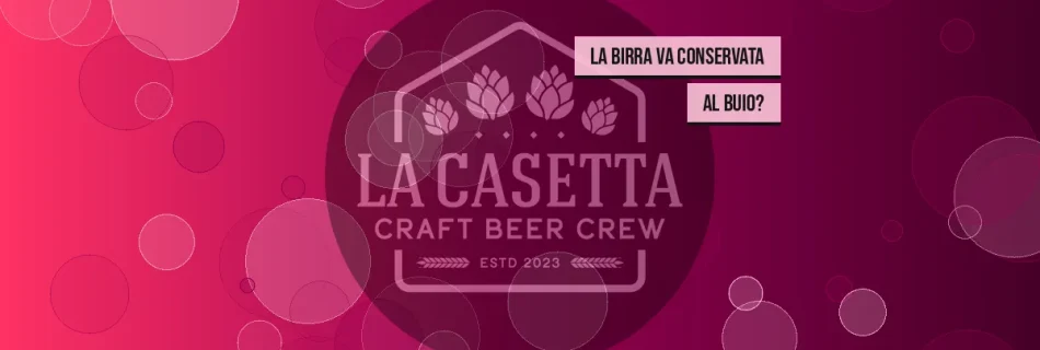 La birra va conservata al buio?