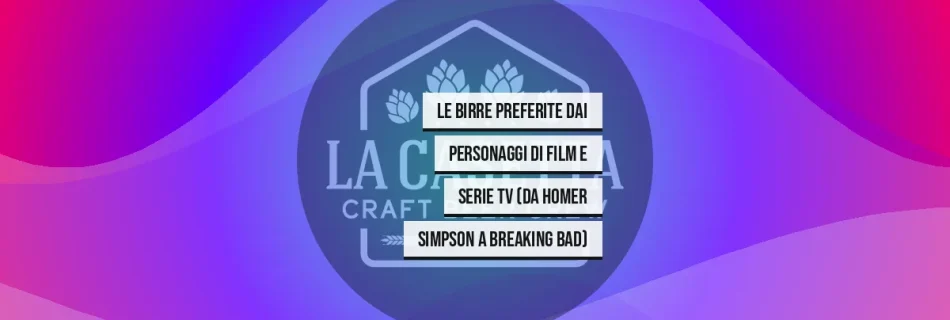 Le birre preferite dai personaggi di Film e Serie TV (da Homer Simpson a Breaking Bad)