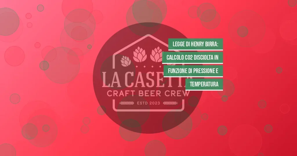Legge di Henry birra: calcolo CO2 disciolta in funzione di pressione e temperatura