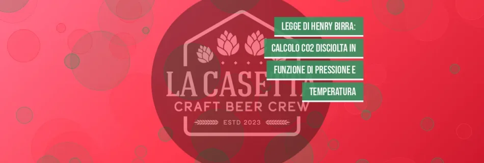 Legge di Henry birra: calcolo CO2 disciolta in funzione di pressione e temperatura