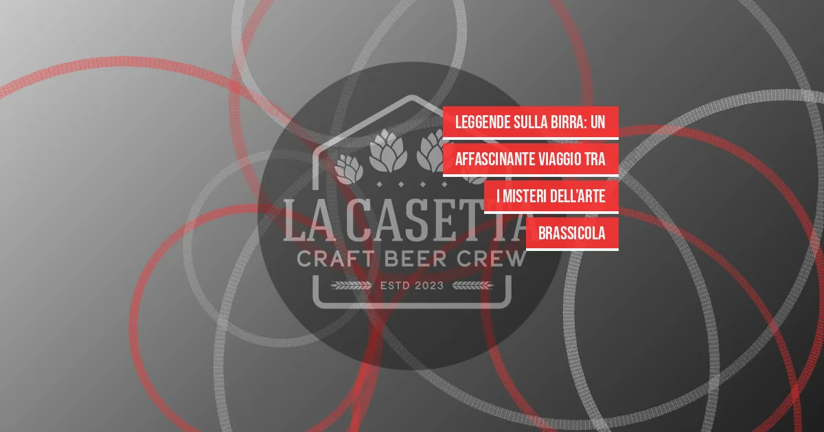 Leggende sulla birra: un affascinante viaggio tra i misteri dell’arte brassicola