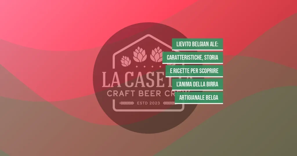 Lievito Belgian Ale: Caratteristiche, Storia e Ricette per Scoprire l’Anima della Birra Artigianale Belga