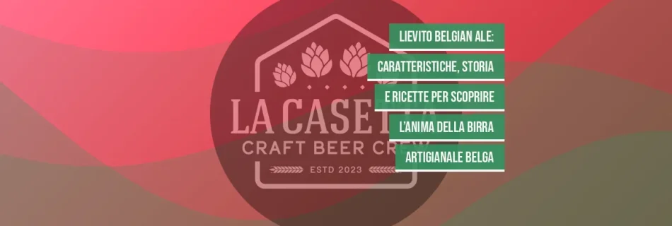 Lievito Belgian Ale: Caratteristiche, Storia e Ricette per Scoprire l’Anima della Birra Artigianale Belga