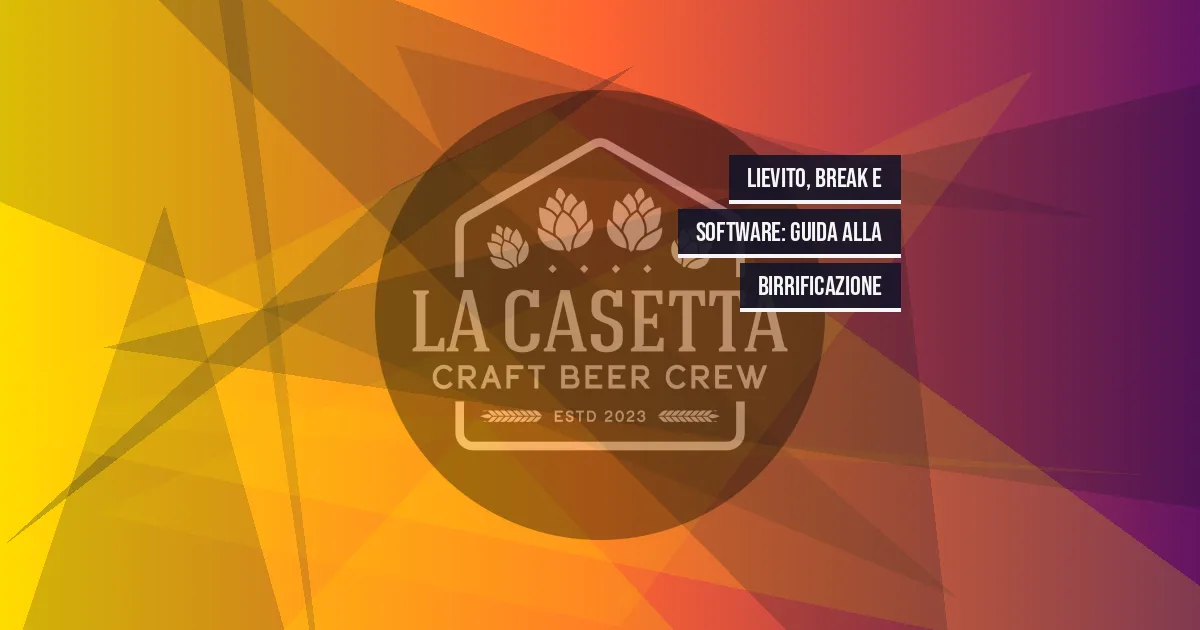 Lievito, Break e Software: Guida alla Birrificazione