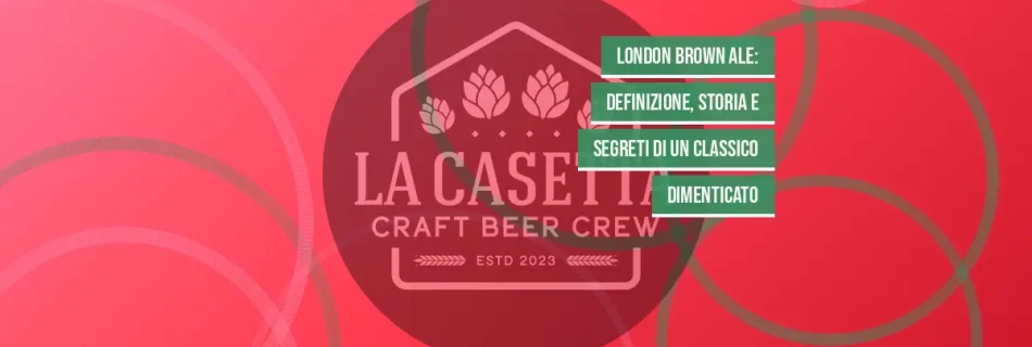 London Brown Ale: definizione, storia e segreti di un classico dimenticato