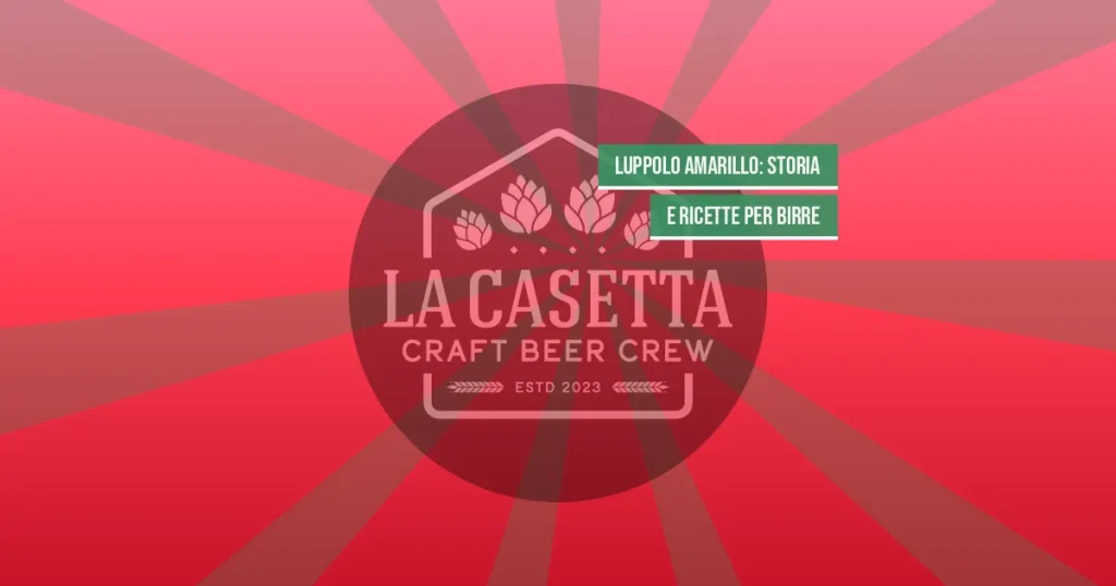 Luppolo Amarillo: Storia e Ricette per Birre