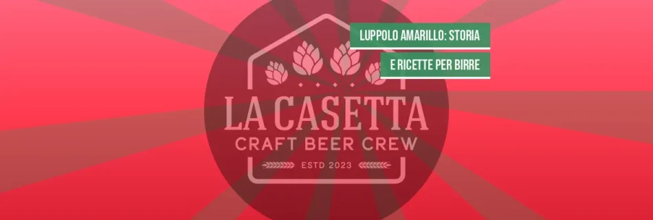 Luppolo Amarillo: Storia e Ricette per Birre