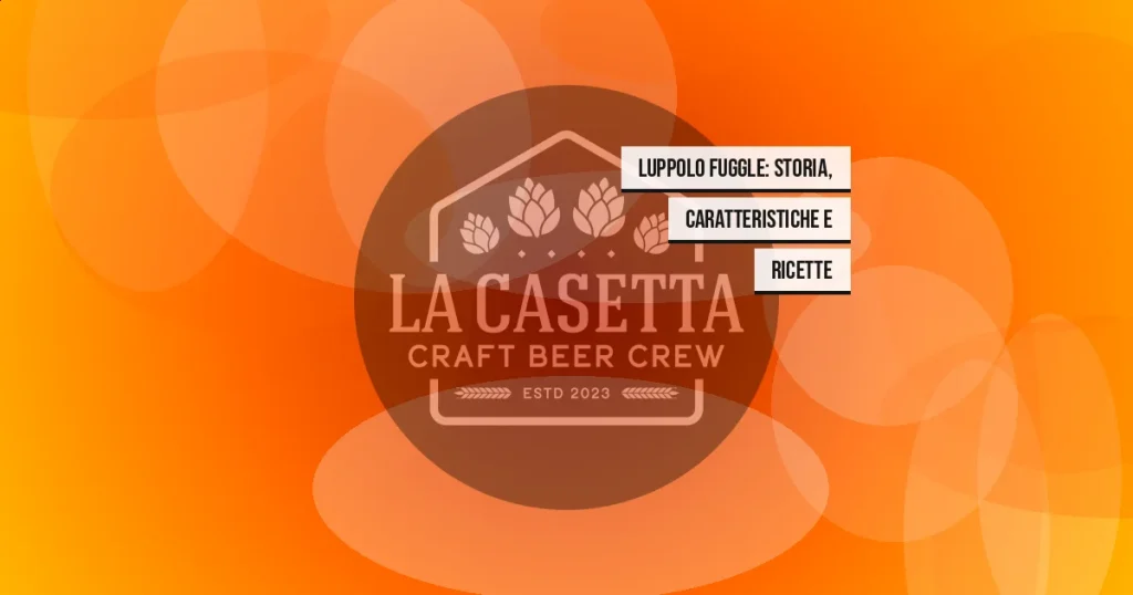 Luppolo Fuggle: Storia, Caratteristiche e Ricette