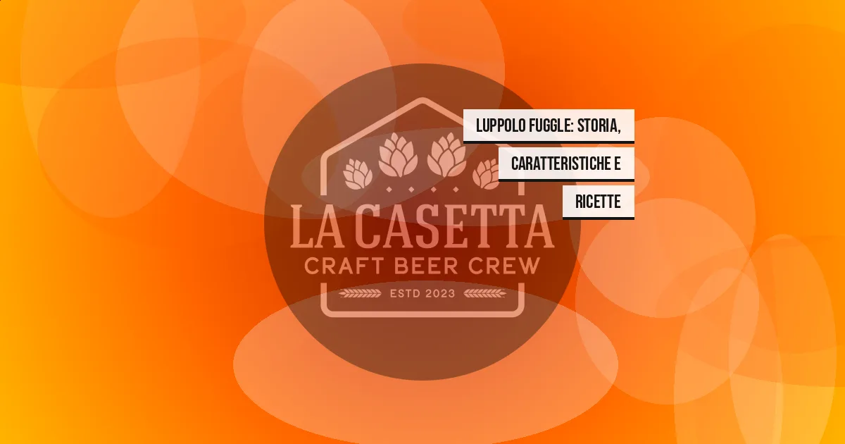 Luppolo Fuggle: Storia, Caratteristiche e Ricette