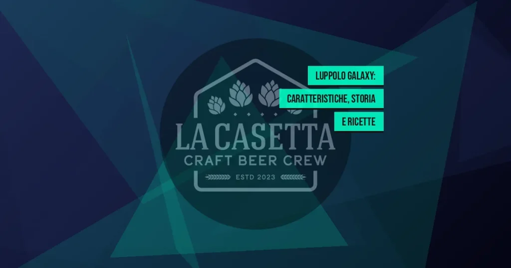 Luppolo Galaxy: caratteristiche, storia e ricette