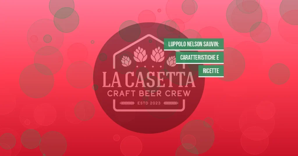 Luppolo Nelson Sauvin: Caratteristiche e Ricette