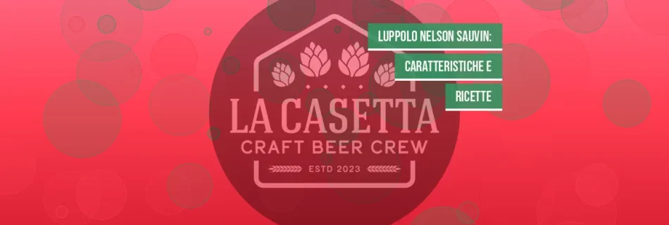 Luppolo Nelson Sauvin: Caratteristiche e Ricette