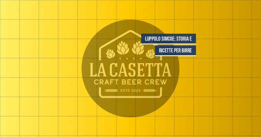 Luppolo Simcoe: Storia e Ricette per Birre