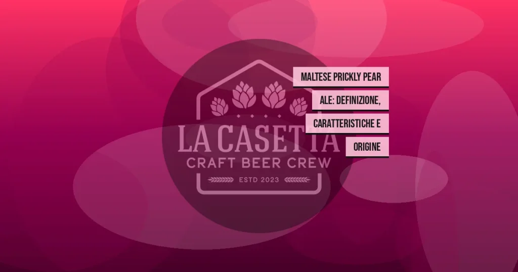 Maltese Prickly Pear Ale: definizione, caratteristiche e origine
