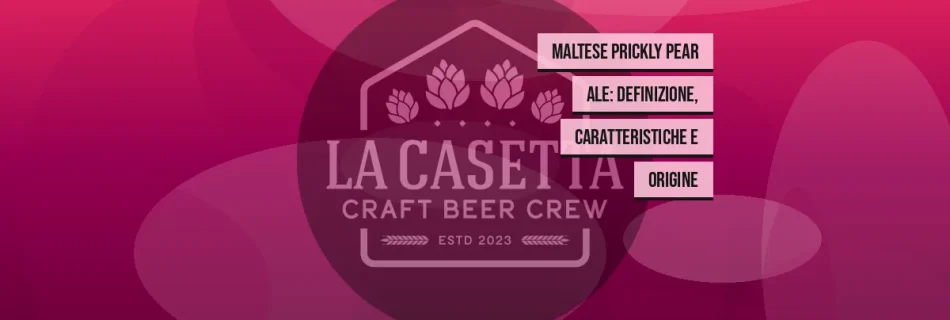 Maltese Prickly Pear Ale: definizione, caratteristiche e origine