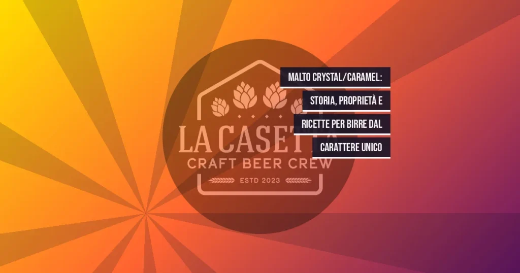 Malto crystal/caramel: storia, proprietà e ricette per birre dal carattere unico