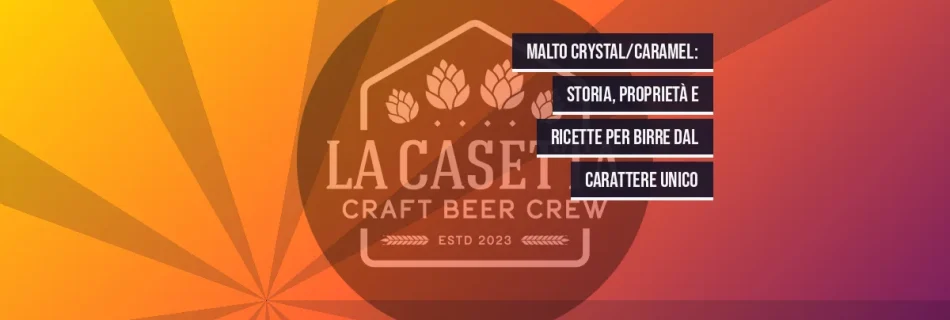 Malto crystal/caramel: storia, proprietà e ricette per birre dal carattere unico