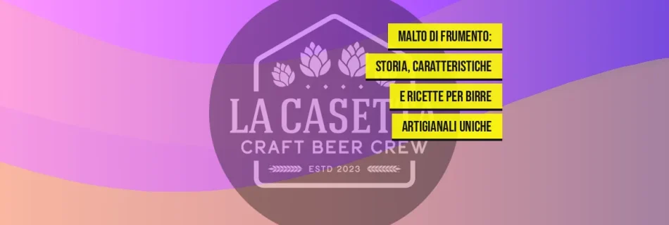 Malto di Frumento: Storia, Caratteristiche e Ricette per Birre Artigianali Uniche