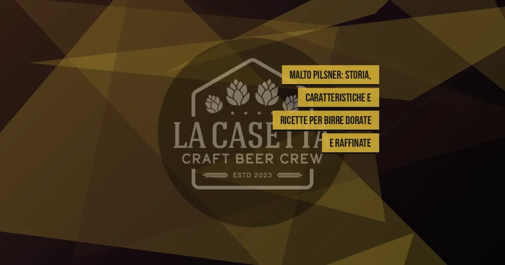 Malto Pilsner: storia, caratteristiche e ricette per birre dorate e raffinate